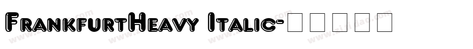 FrankfurtHeavy Italic字体转换